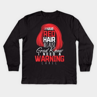 I Have Red Hair Because God Knew Warning Redhead Kids Long Sleeve T-Shirt